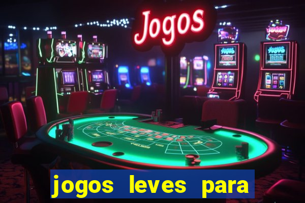 jogos leves para pc fraco blog